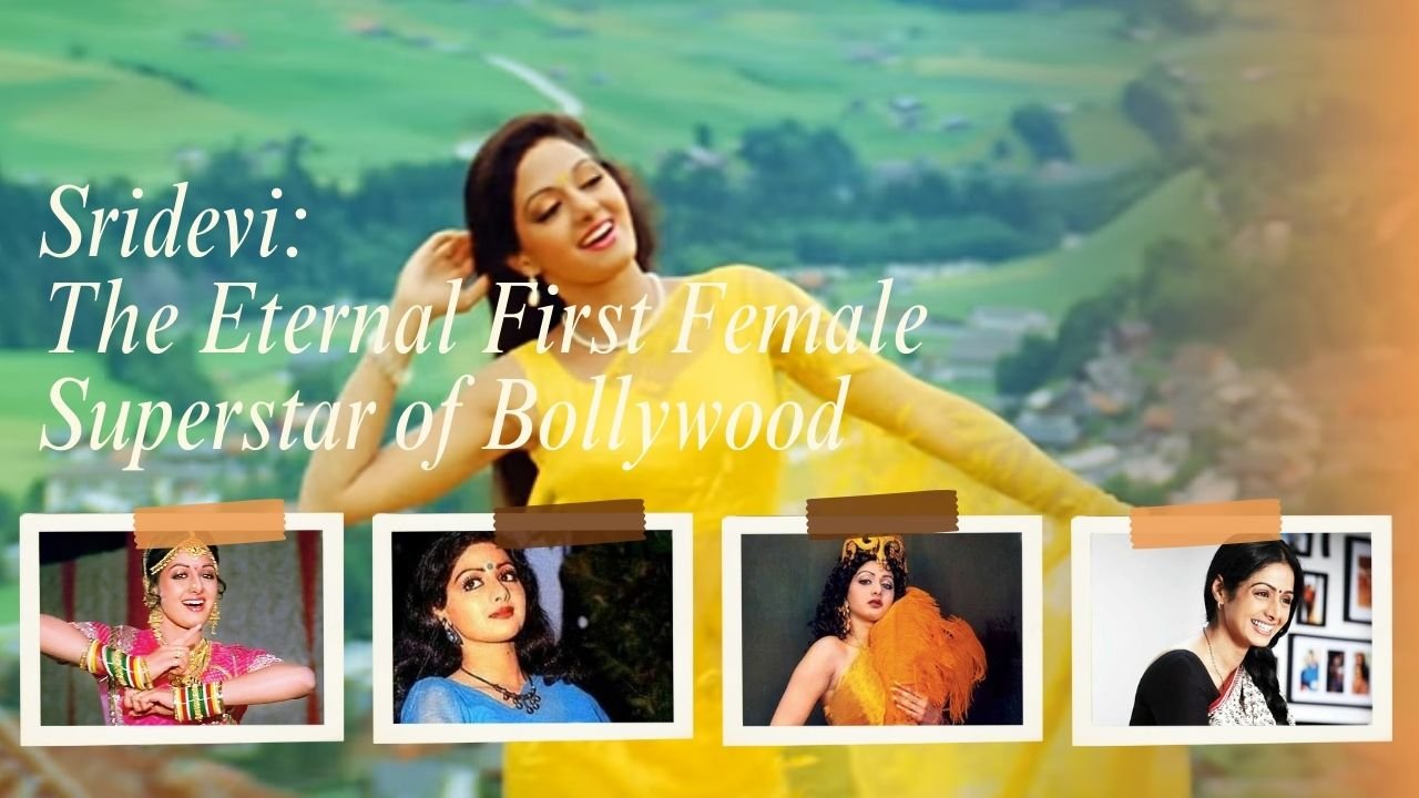 Sridevi: Immortal actress of the film screen! Sridevi, the queen of style, acting and mannerisms, her journey to become the first female superstar of Bollywood